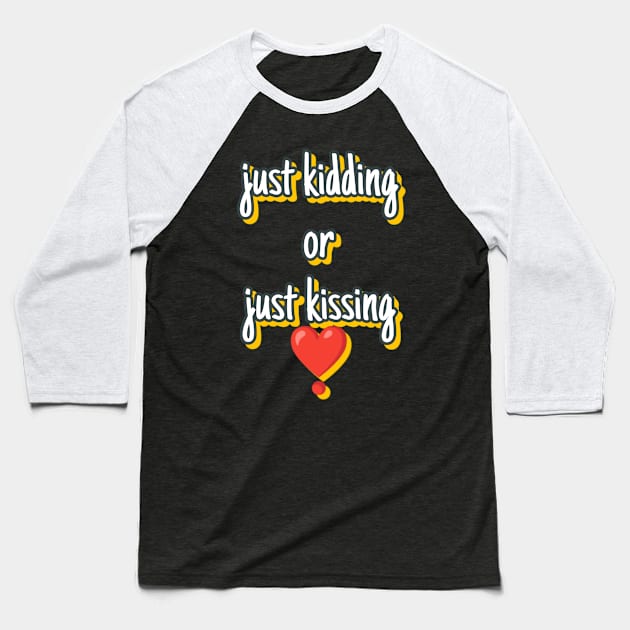 Just kidding or just kissing Baseball T-Shirt by Printer 